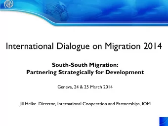 International Dialogue on Migration 2014  South-South Migration:  Partnering Strategically for