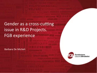 Gender as a cross-cu-ng  issue in R&amp;D Projects. FGB experience  Barbara De Micheli