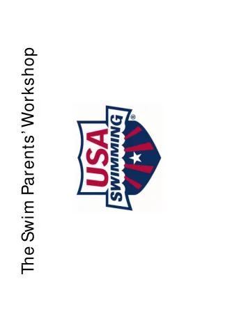 The Swim Parents Workshop  Todays Topics   I  USA Swimming   II Why kids swim  (and why