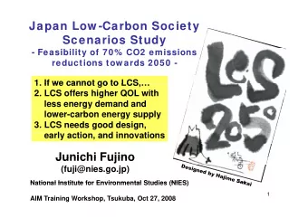 Japan Low -Carbon Society  Scenarios Study  - Feasibility of 70% CO2 emissions  reductions tow ards