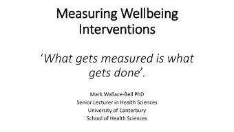 Measuring Wellbeing  In  Interv  rventions  What gets measured is what gets done .  Mark