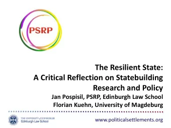 The Resilient State:  A Critical Reflection on Statebuilding  Research and Policy  Jan Pospisil,