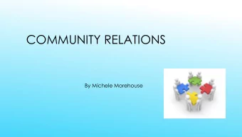 COMMUNITY RELATIONS  By Michele Morehouse  COMMUNITY RELATIONS PROCESS  Research  Evaluation