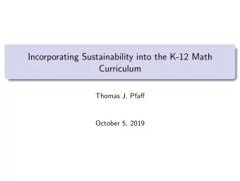 Incorporating Sustainability into the K-12 Math  Curriculum  Thomas J. Pfaff  October 5, 2019