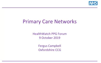 Primary Care Networks  HealthWatch PPG Forum  9 October 2019  Fergus Campbell  Oxfordshire CCG  NHS