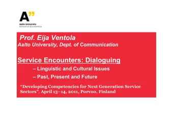 Prof. Eija Ventola  Aalto University, Dept. of Communication  Service Encounters: Dialoguing