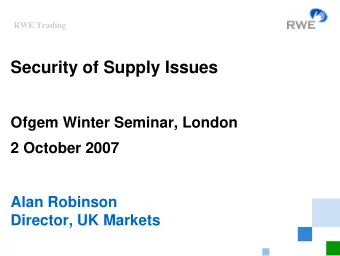 Security of Supply Issues  Ofgem Winter Seminar, London  2 October 2007  Alan Robinson  Director,