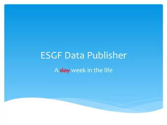 ESGF  Data  Publisher    A  day  week  in  the  life      Getting