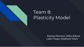Team 8:  Plasticity Model  Zachary Morrison, Dillon Edlund  Laken Yargus, Stephanie Yazzie  1