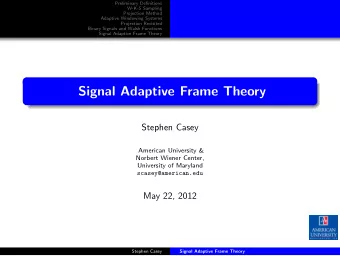 Signal Adaptive Frame Theory  Stephen Casey  American University &amp;  Norbert Wiener Center,