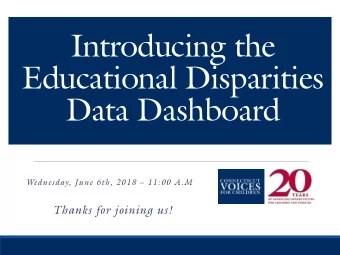 Introducing the  Educational Disparities  Data Dashboard  Wednesday, June 6th, 2018  11:00 A.M