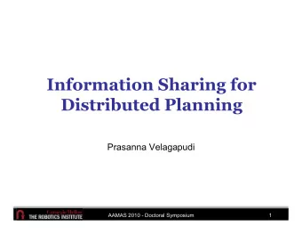 Information Sharing for  Distributed Planning  Prasanna Velagapudi  AAMAS 2010 - Doctoral Symposium