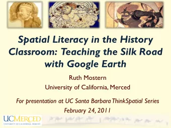 Spatial Literacy in the History  Classroom:  Teaching the Silk Road  with Google Earth  Ruth