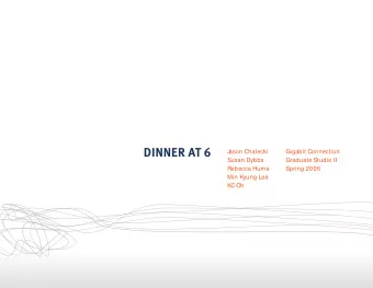 DINNER AT 6  J  ason Chalecki  Gigabit Connection  Susan Dybbs  Graduate Studio II  Rebecca Hume