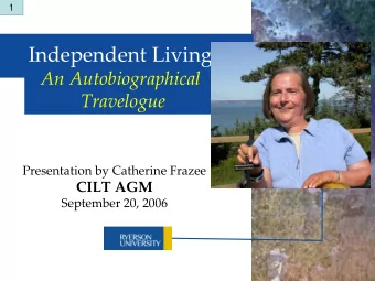 Independent Living: An Autobiographical  Travelogue Presentation by Catherine Frazee CILT AGM
