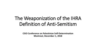 The  e Weapon  onization  on of the IHRA  HRA  Defin  init  itio  ion o  of  f Anti-Semit  itis