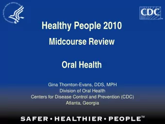 Healthy People 2010  Midcourse Review  Oral Health  Gina Thornton-Evans, DDS, MPH  Division of Oral