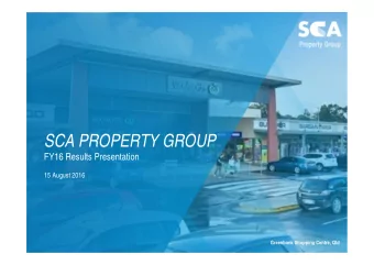 SCA PROPERTY GROUP  FY16 Results Presentation  15 August 2016  Greenbank Shopping Centre, Qld