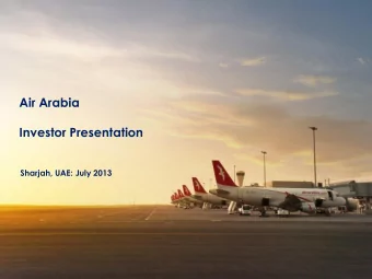 Air Arabia  Investor Presentation  Sharjah, UAE: July 2013  Disclaimer  Information contained in