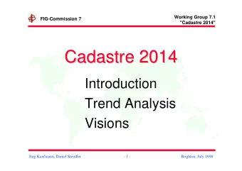 Cadastre 2014  Cadastre 2014  Introduction  Trend Analysis  Visions  Jrg Kaufmann, Daniel