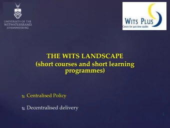 THE WITS LANDSCAPE  (short courses and short learning  programmes)  Centralised Policy