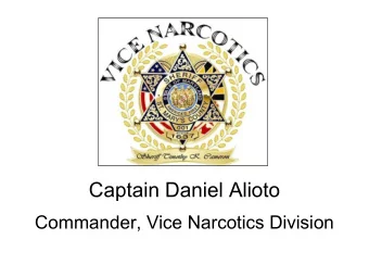 Captain Daniel Alioto  Commander, Vice Narcotics Division  St. Marys County Sheriffs Office