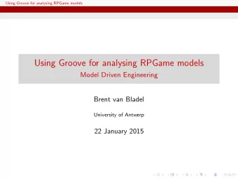 Using Groove for analysing RPGame models  Model Driven Engineering  Brent van Bladel  University of