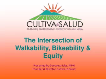 The Intersection of  Walkability, Bikeability &amp;  Equity  Presented by Genoveva Islas, MPH