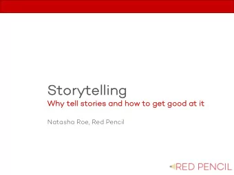 St  Storyt  ytelling  Wh  Why tell stori  ries and how to get good at it  Natasha Roe, Red Pencil