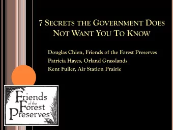 N OT W ANT Y OU T O K NOW  Douglas Chien, Friends of the Forest Preserves  Patricia Hayes, Orland