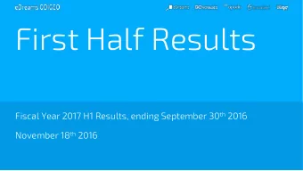 First Half Results Fiscal Year 2017 H1 Results, ending September 30 th 2016 November 18 th 2016  FY