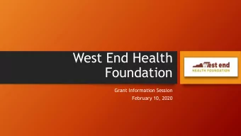 West End Health  Foundation  Grant Information Session  February 10, 2020  WEHF Mission and Vision