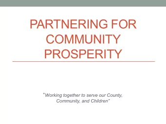 PARTNERING FOR  COMMUNITY  PROSPERITY  Working together to serve our County,  Community, and