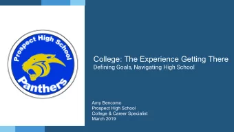 College: The Experience Getting There  Defining Goals, Navigating High School  Amy Bencomo