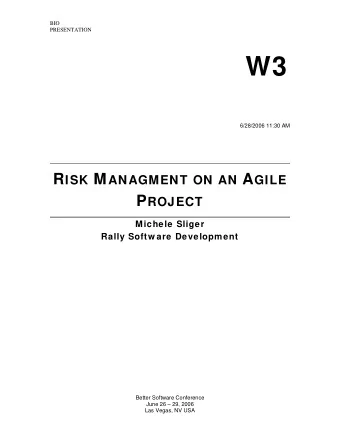W3 6/28/2006 11:30 AM R ISK M ANAGMENT ON AN A GILE P ROJECT  Michele Sliger  Rally Softw are