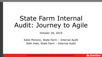 State Farm Internal  Audit: Journey to Agile  October 28, 2019 Katie Monzon, State Farm