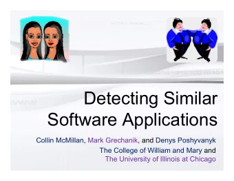Detecting Similar  Software Applications  Collin McMillan, Mark Grechanik, and Denys Poshyvanyk