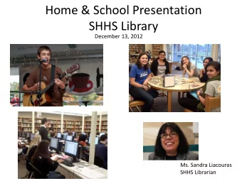 Home &amp; School Presentation  SHHS Library  December 13, 2012  Ms. Sandra Liacouras  SHHS