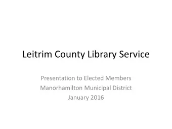 Leitrim County Library Service  Presentation to Elected Members  Manorhamilton Municipal District