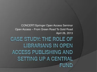 CONCERT/Springer Open Access Seminar Open Access  From Green Road To Gold Road  April 26, 2013