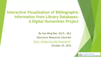 Information from Library Databases:  A Digital Humanities Project  By Xue-Ming Bao, Ed.D., MLS