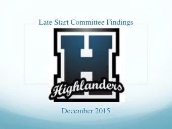 Late Start Committee Findings December 2015  Goal and Rationale of Research  As early as 2007