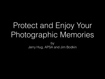 Protect and Enjoy Your  Photographic Memories  by  Jerry Hug, APSA and Jim Bodkin  Saving the