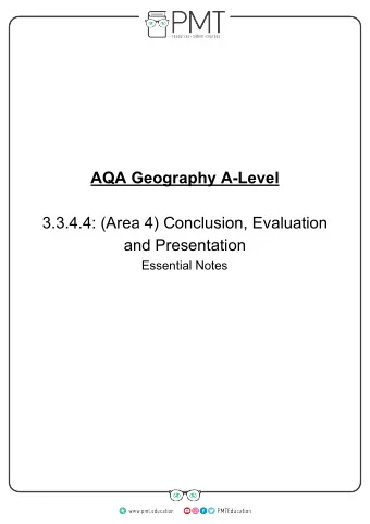 AQA Geography A-Level 3.3.4.4  : (Area 4) Conclusion, Evaluation  and Presentation  Essential