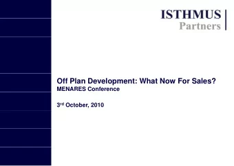 Off Plan Develop  ment: What Now For Sales?  MENARES Conference  e 3 rd October, 2010  Our report