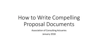 How to Write Compelling  Proposal Documents  Association of Consulting Actuaries  January 2018