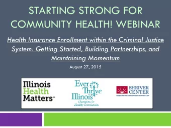 STARTING STRONG FOR  COMMUNITY HEALTH! WEBINAR  Health Insurance Enrollment within the Criminal