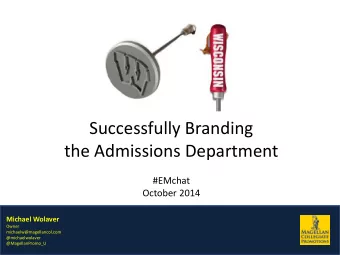 Successfully Branding  the Admissions Department  #EMchat  October 2014  Michael Wolaver  Michael
