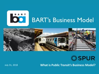 BARTs Business Model  What is Public Transits Business Model?  July 31, 2018  BART Background