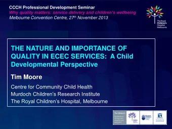 THE NATURE AND IMPORTANCE OF  QUALITY IN ECEC SERVICES:  A Child  Developmental Perspective Tim